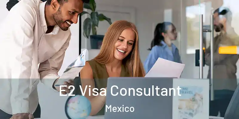  E2 Visa Consultant Mexico