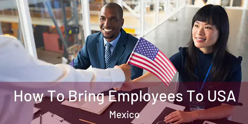 How To Bring Employees To USA Mexico