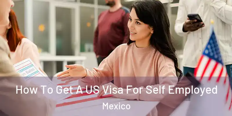 How To Get A US Visa For Self Employed Mexico