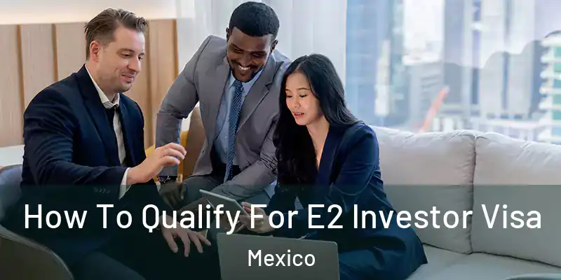  How To Qualify For E2 Investor Visa Mexico