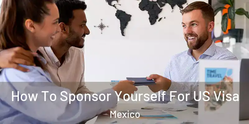 How To Sponsor Yourself For US Visa Mexico