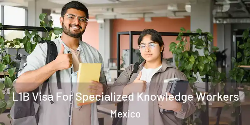 L1B Visa For Specialized Knowledge Workers Mexico