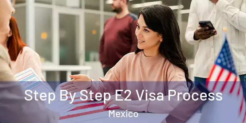  Step By Step E2 Visa Process Mexico