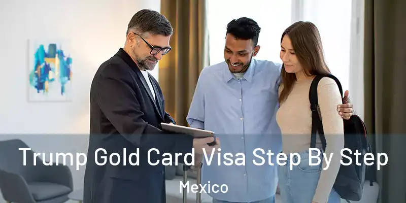 Trump Gold Card Visa Step By Step Mexico
