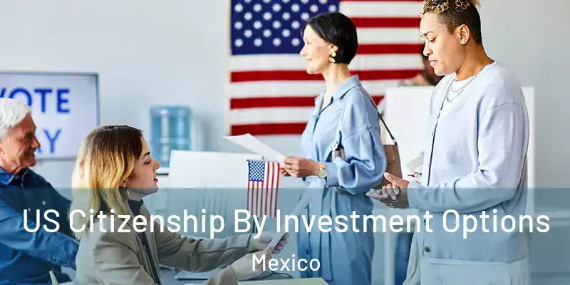 US Citizenship By Investment Options Mexico