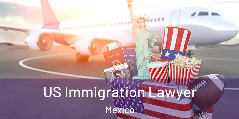  US Immigration Lawyer Mexico