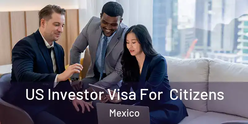  US Investor Visa For Citizens Mexico