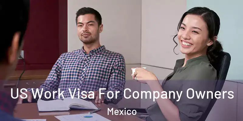 US Work Visa For Company Owners Mexico